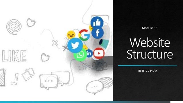Website
Structure
BY ITTCD INDIA
Module : 2
 