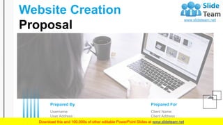 Website Creation
Proposal
“Client Name”
Prepared For
Client Name:
Client Address :
Client Contact Information:
Prepared By
Username:
User Address :
User Contact Information:
 