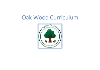 Oak Wood Curriculum
 