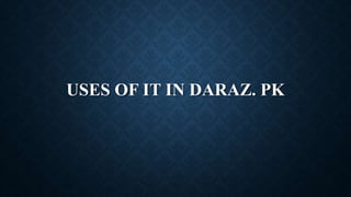 USES OF IT IN DARAZ. PK
 