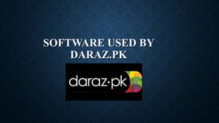 SOFTWARE USED BY
DARAZ.PK
 