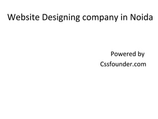 Website Designing company in Noida
Powered by
Cssfounder.com
 