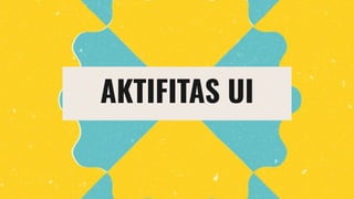 AKTIFITAS UI
 