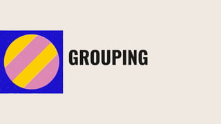 GROUPING
 