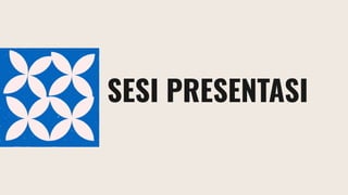 SESI PRESENTASI
 