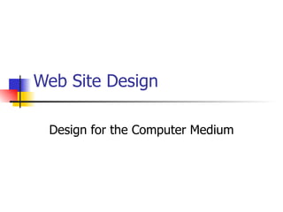 Web Site Design Design for the Computer Medium 