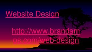 Website Design
http://www.brandam
os.com/web-design
 
