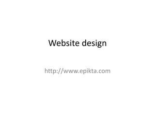 Website design
http://www.epikta.com
 