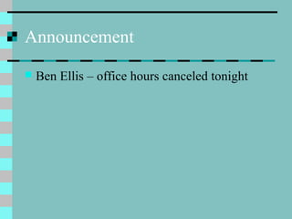 Announcement
 Ben Ellis – office hours canceled tonight
 