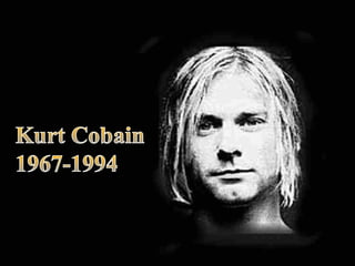 Kurt Cobain
1967-1994
 