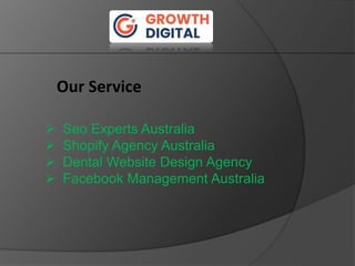 Our Service
 Seo Experts Australia
 Shopify Agency Australia
 Dental Website Design Agency
 Facebook Management Australia
 