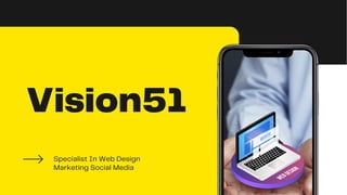 Vision51
Specialist In Web Design
Marketing Social Media
 