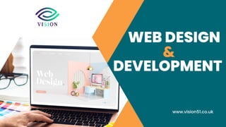 WEB DESIGN
&
DEVELOPMENT
www.vision51.co.uk
 