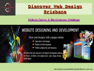 Discover Web Design Discover Web Design 
BrisbaneBrisbane
www.discoverwebdesignbrisbane.com.au
0
Website Design & Development BrisbaneWebsite Design & Development Brisbane
 