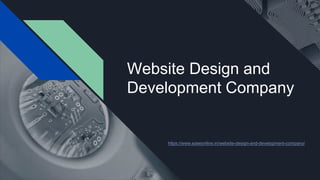 Website Design and
Development Company
 