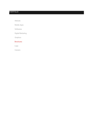 PORTFOLIO
​ Website
​ Mobile Apps
​ Softwares
​ Digital Marketing
​ Graphics
​ Brochures
​ Logo
​ Careers
 
