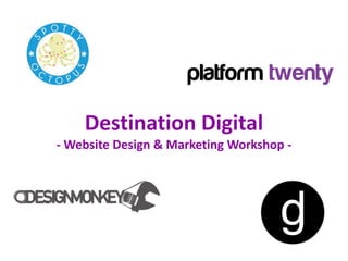 Destination Digital
- Website Design & Marketing Workshop -
 