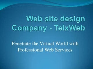 Penetrate the Virtual World with
Professional Web Services

 