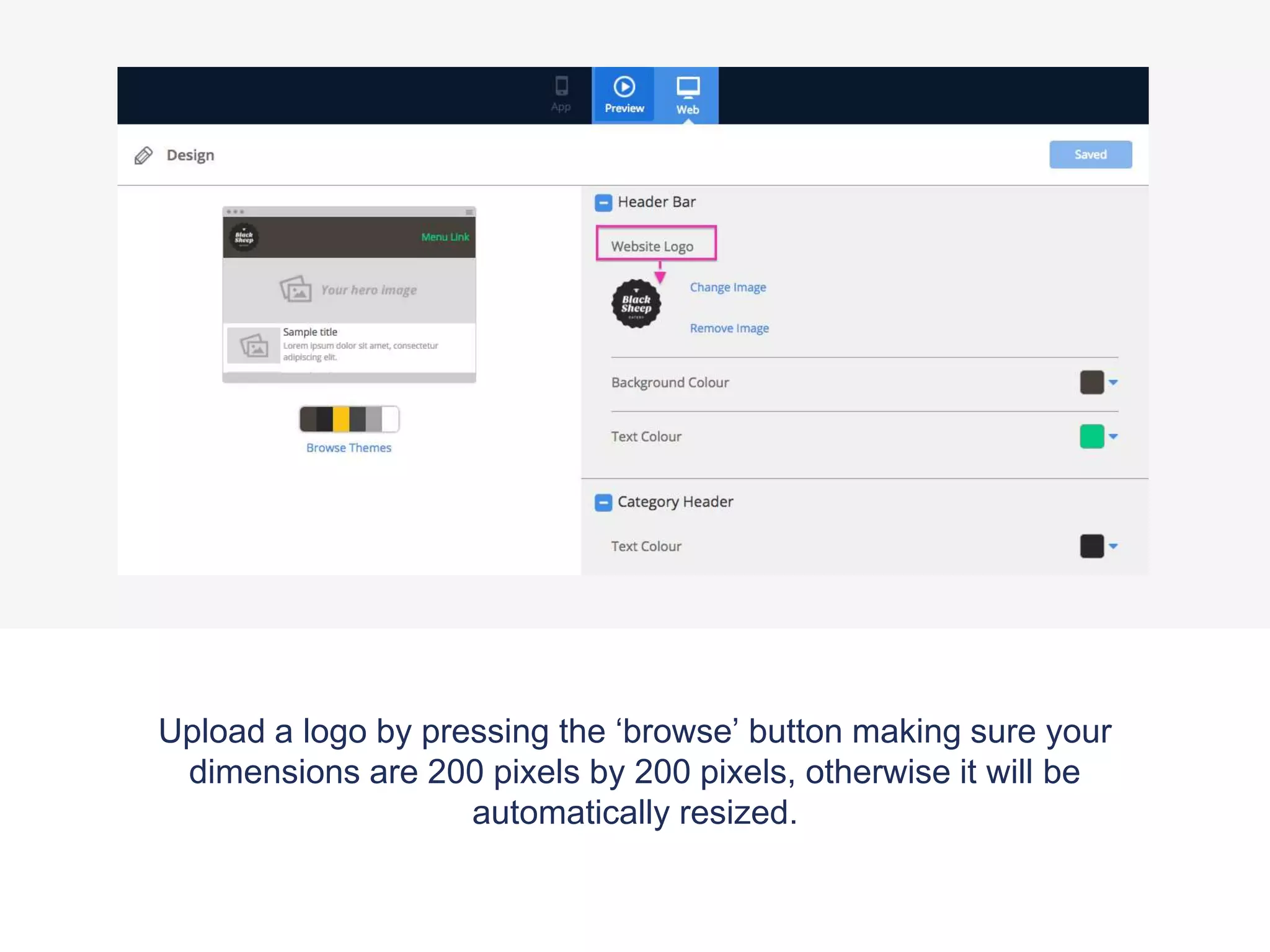 Upload a logo by pressing the ‘browse’ button making sure your
dimensions are 200 pixels by 200 pixels, otherwise it will be
automatically resized.
 