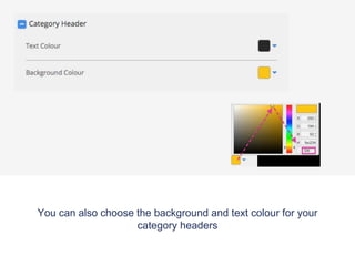 You can also choose the background and text colour for your
category headers
 