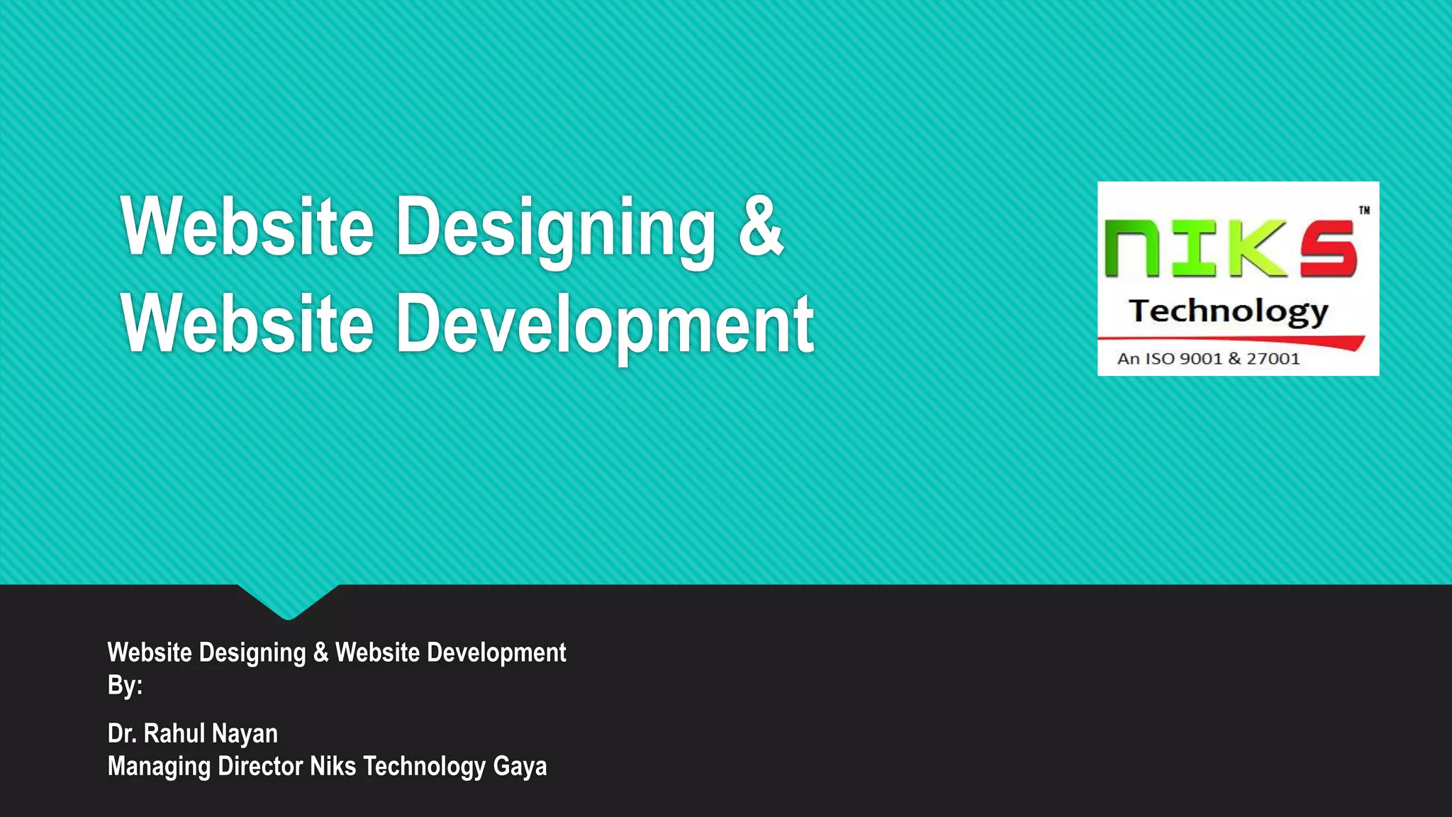 Website Designing &
Website Development
Website Designing & Website Development
By:
Dr. Rahul Nayan
Managing Director Niks Technology Gaya
 