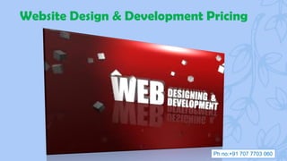 Website Design & Development Pricing
Ph no:+91 707 7703 060
 