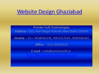 Website Design Ghaziabad
Pointer Soft Technologies
Address : 321, Hari Nagar Ashram,New Delhi 110014

Mobile : 91+ 7838995478, 9953327284 ,9990982605
Office : 011-26340116
E-mail : info@pointersoft.in
http://Websitedesignghaziabad.com

 