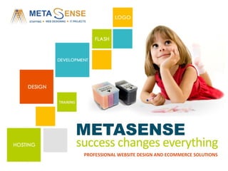 PROFESSIONAL WEBSITE DESIGN AND ECOMMERCE SOLUTIONS
MetaSense Marketing
 
