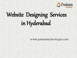 Website Designing Services
in Hyderabad
www.pashamtechnologies.com
 