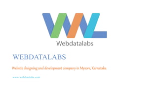 Websitedesigning and developmentcompany in Mysore, Karnataka
WEBDATALABS
www.webdatalabs.com
 