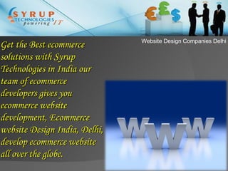 Website Design Companies Delhi Get the Best ecommerce solutions with Syrup Technologies in India our team of ecommerce developers gives you ecommerce website development, Ecommerce website Design India, Delhi, develop ecommerce website all over the globe. 