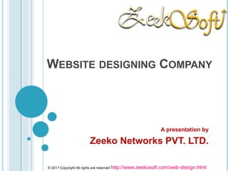 WEBSITE DESIGNING COMPANY
A presentation by
Zeeko Networks PVT. LTD.
© 2017 Copyright All rights are reserved http://www.zeekosoft.com/web-design.html
 
