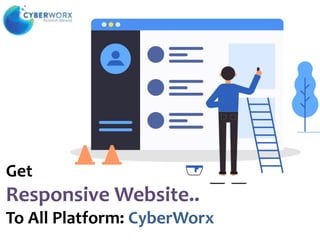 Get
Responsive Website..
To All Platform: CyberWorx
 