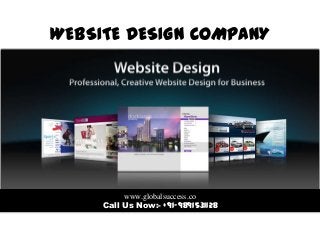 WEBSITE DESIGN COMPANY
www.globalsuccess.co
Call Us Now:- +91-9891531128
 