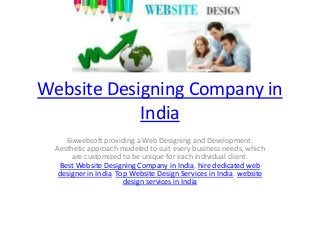 Website Designing Company in
India
6ixwebsoft providing a Web Designing and Development.
Aesthetic approach modeled to suit every business needs, which
are customized to be unique for each individual client.
Best Website Designing Company in India, hire dedicated web
designer in India, Top Website Design Services in India, website
design services in India
 