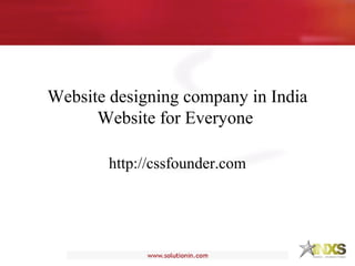Website designing company in India
Website for Everyone
http://cssfounder.com
 