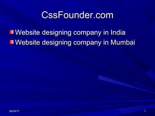 CssFounder.comCssFounder.com
Website designing company in IndiaWebsite designing company in India
Website designing company in MumbaiWebsite designing company in Mumbai
08/24/1708/24/17 11
 
