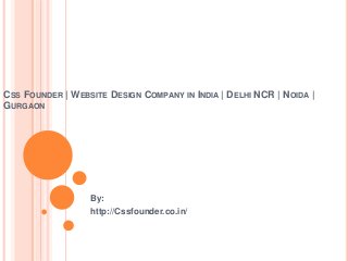 CSS FOUNDER | WEBSITE DESIGN COMPANY IN INDIA | DELHI NCR | NOIDA |
GURGAON
By:
http://Cssfounder.co.in/
 