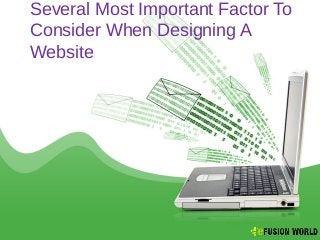 Several Most Important Factor To
Consider When Designing A
Website
 