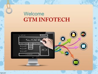 Welcome
GTM INFOTECH
 