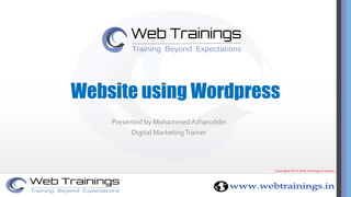 Website using Wordpress
Presented by MohammedAzharuddin
Digital MarketingTrainer
 