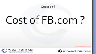 Question ?
Cost of FB.com ?
 