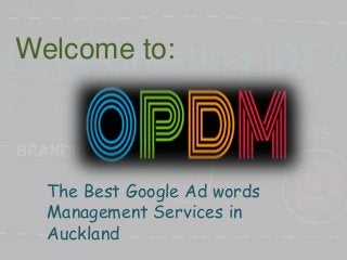 Welcome to:
The Best Google Ad words
Management Services in
Auckland
 