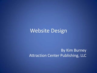 Website Design By Kim BurneyAttraction Center Publishing, LLC 