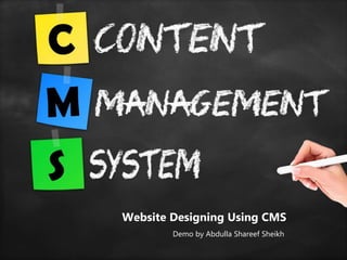 Website Designing Using CMS
Demo by Abdulla Shareef Sheikh
 