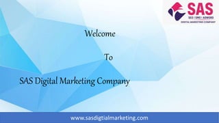 Welcome
To
SAS Digital Marketing Company
www.sasdigtialmarketing.com
 