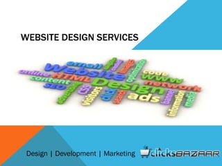 WEBSITE DESIGN SERVICES
Design | Development | Marketing
 