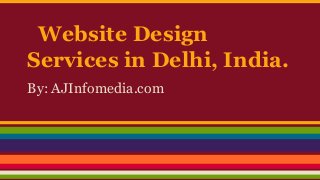 Website Design
Services in Delhi, India.
By: AJInfomedia.com

 