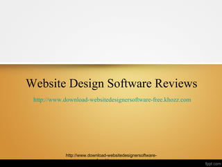 Website Design Software Reviews
 http://www.download-websitedesignersoftware-free.khozz.com




            http://www.download-websitedesignersoftware-
                          free.khozz.com
 