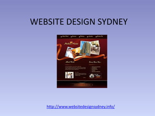 WEBSITE DESIGN SYDNEY




   http://www.websitedesignsydney.info/
 